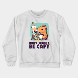 Don't Worry Be Capy - Capybara Painting Crewneck Sweatshirt